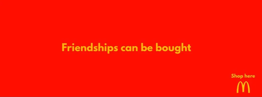 Red banner with yellow text “Friendships can be bought” and a “Shop here” arches mark.