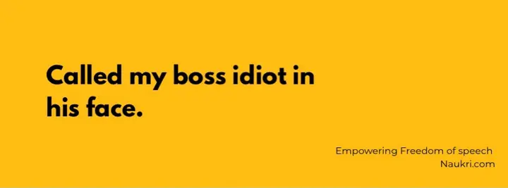 Yellow banner: “Called my boss idiot in his face.”
